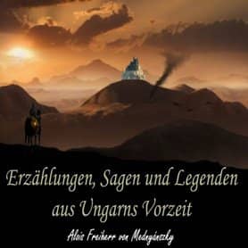 Erzählungen, Sagen und Legenden aus Ungarns Vorzeit