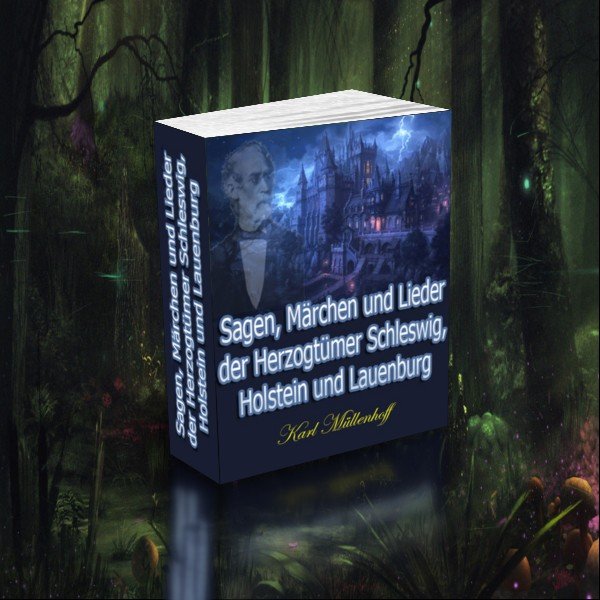 Sagen, Märchen und Lieder der Herzogtümer Schleswig, Holstein und Lauenburg Sagen, Märchen und Lieder der Herzogtümer Schleswig, Holstein und Lauenburg